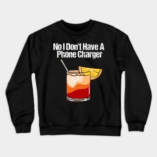 No I Don't Have A Phone Charger Crewneck Sweatshirt